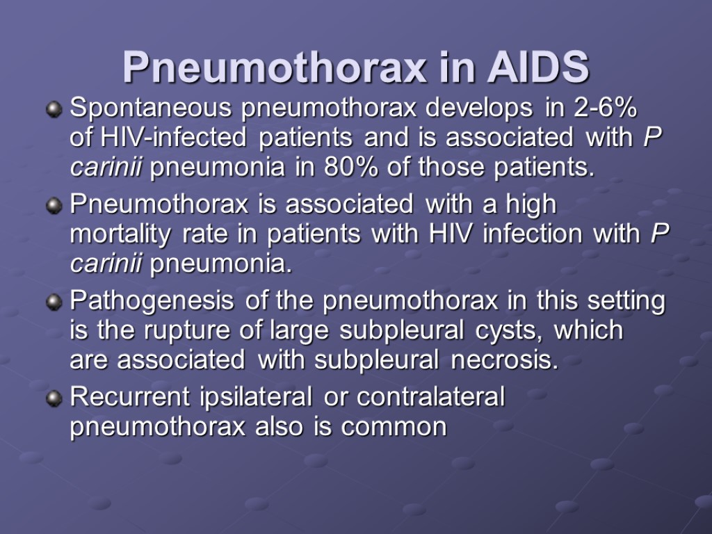 Pneumothorax in AIDS Spontaneous pneumothorax develops in 2-6% of HIV-infected patients and is associated